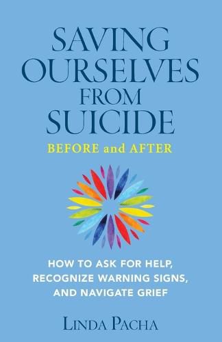 Cover image for Saving Ourselves From Suicide - Before and After: How to Ask for Help, Recognize Warning Signs, and Navigate Grief