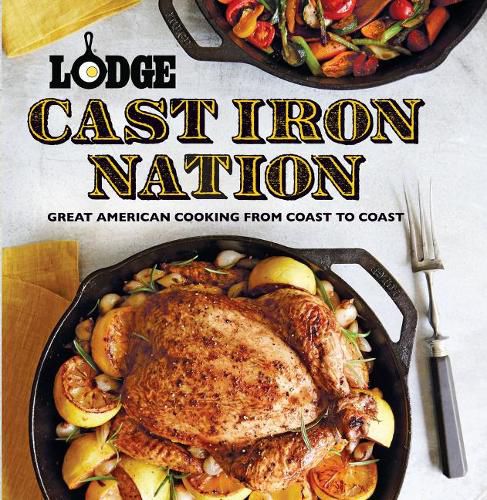 Cover image for Lodge Cast Iron Nation: Great American Cooking from Coast to Coast