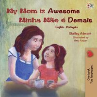 Cover image for My Mom is Awesome (English Portuguese Bilingual Book): Brazilian Portuguese