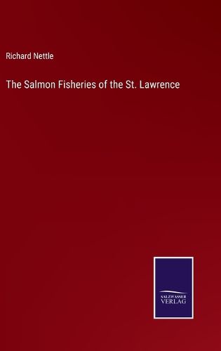 The Salmon Fisheries of the St. Lawrence