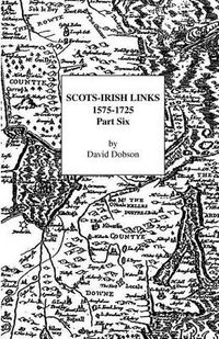 Cover image for Scots-Irish Links, 1575-1725: Part Six