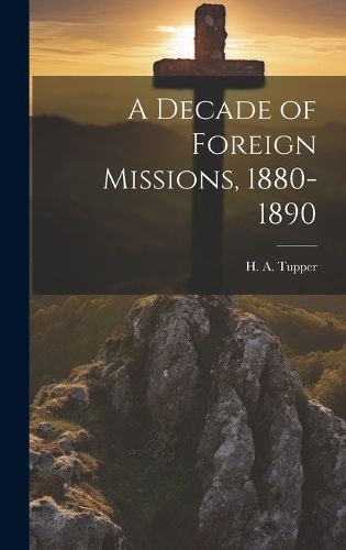 Cover image for A Decade of Foreign Missions, 1880-1890