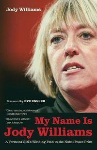 Cover image for My Name Is Jody Williams: A Vermont Girl's Winding Path to the Nobel Peace Prize