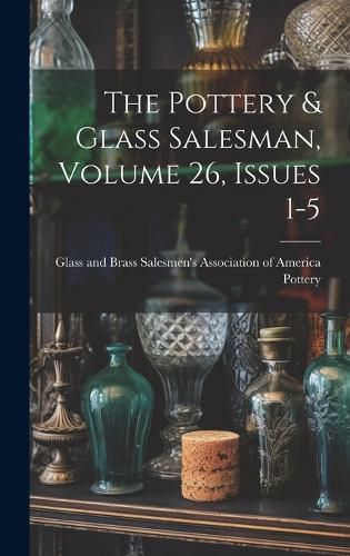 Cover image for The Pottery & Glass Salesman, Volume 26, Issues 1-5