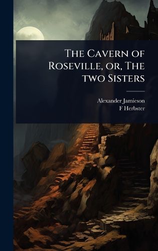 Cover image for The Cavern of Roseville, or, The two Sisters