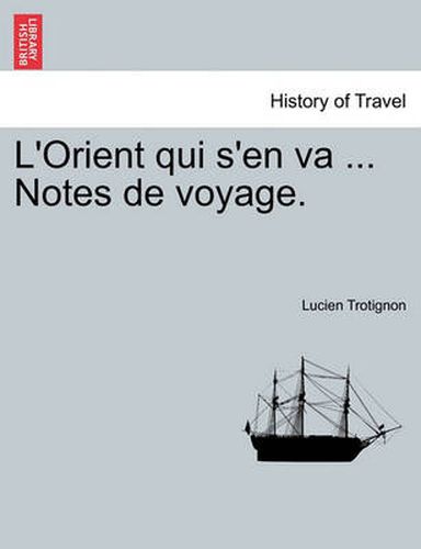 Cover image for L'Orient Qui S'En Va ... Notes de Voyage.