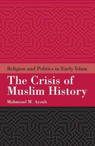 Cover image for Crisis of Muslim History: Religion and Politics in Early Islam