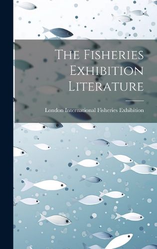 Cover image for The Fisheries Exhibition Literature