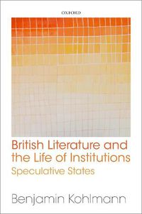 Cover image for British Literature and the Life of Institutions: Speculative States