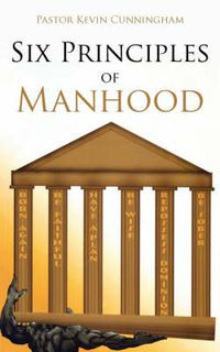 Cover image for Six Principles of Manhood