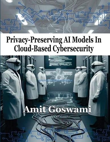Cover image for Privacy-Preserving AI Models in Cloud-Based Cybersecurity