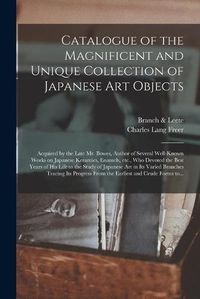 Cover image for Catalogue of the Magnificent and Unique Collection of Japanese Art Objects