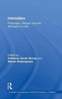 Cover image for Intensities: Philosophy, Religion and the Affirmation of Life