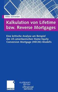 Cover image for Kalkulation Von Lifetime Bzw. Reverse Mortgages: Eine Kritische Analyse Am Beispiel Des Us-Amerikanischen Home Equity Conversion Mortgage (Hecm)-Modells