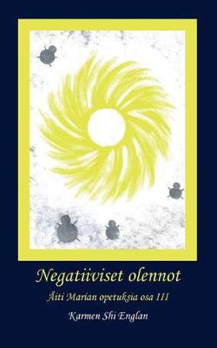 Cover image for Negatiiviset olennot: AEiti Marian opetuksia osa III