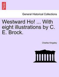 Cover image for Westward Ho! ... with Eight Illustrations by C. E. Brock.