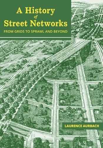 Cover image for A History of Street Networks: from Grids to Sprawl and Beyond