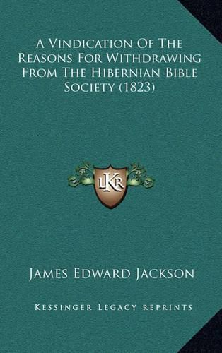 Cover image for A Vindication of the Reasons for Withdrawing from the Hibernian Bible Society (1823)