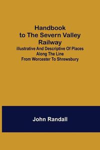 Cover image for Handbook to the Severn Valley Railway; Illustrative and Descriptive of Places along the Line from Worcester to Shrewsbury