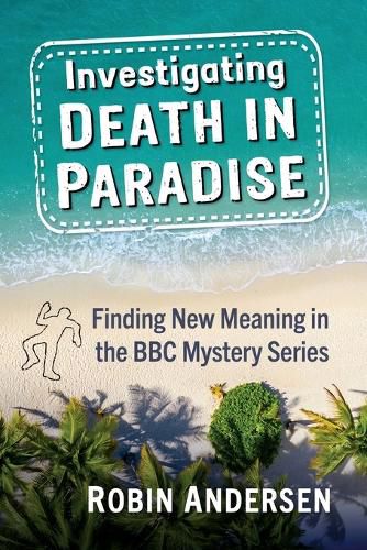 Cover image for Investigating Death in Paradise: A Critical Study of the BBC Series