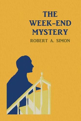 The Week-End Mystery: (A Golden-Age Mystery Reprint)