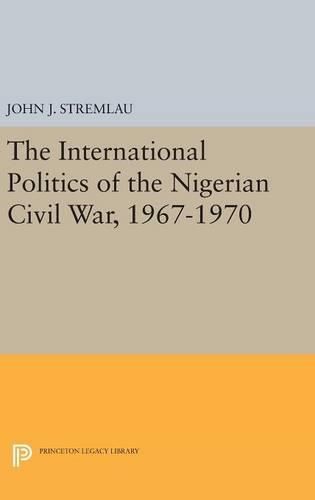 Cover image for The International Politics of the Nigerian Civil War, 1967-1970