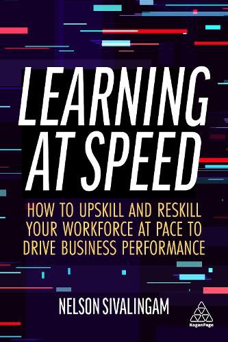 Cover image for Learning at Speed: How to Upskill and Reskill your Workforce at Pace to Drive Business Performance