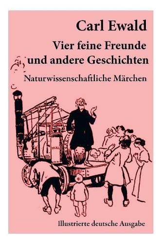 Cover image for Vier feine Freunde und andere Geschichten (Naturwissenschaftliche M rchen - Illustrierte deutsche Ausgabe): Naturkundliche M rchen, Geschichten von Pflanzen, Tieren und astronomischen Gegebenheiten