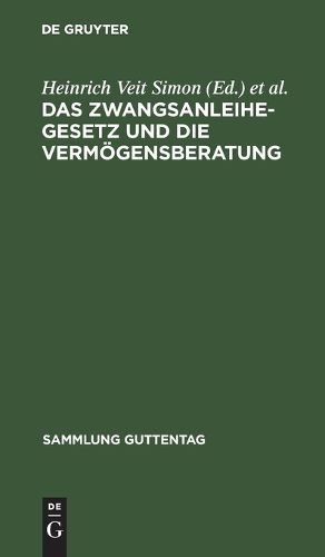 Cover image for Das Zwangsanleihegesetz Und Die Vermogensberatung: Nebst Den Erganzenden Verordnungen, Den Bewertungsrichtlinien Und Den Ausfuhrungsbestimmungen