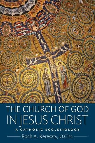 Cover image for The Church of God in Jesus Christ: A Catholic Ecclesiology