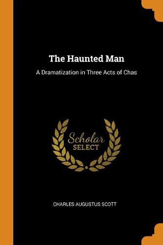Cover image for The Haunted Man: A Dramatization in Three Acts of Chas