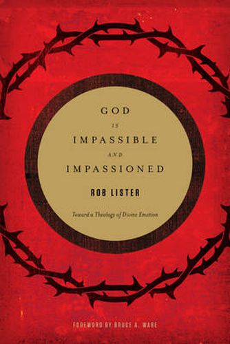 God Is Impassible and Impassioned: Toward a Theology of Divine Emotion