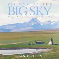 Cover image for Visions of the Big Sky: Painting and Photographing the Northern Rocky Mountain West