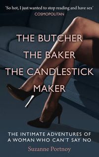 Cover image for The Butcher, The Baker, The Candlestick Maker: The Intimate Adventures of a Woman Who Can't Say No
