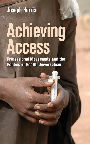 Cover image for Achieving Access: Professional Movements and the Politics of Health Universalism