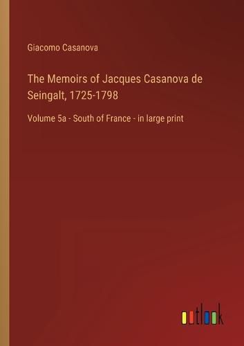 Cover image for The Memoirs of Jacques Casanova de Seingalt, 1725-1798