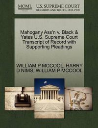 Cover image for Mahogany Ass'n V. Black & Yates U.S. Supreme Court Transcript of Record with Supporting Pleadings