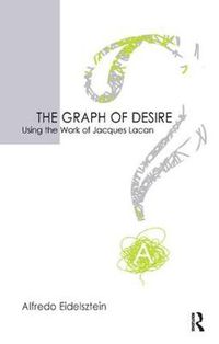 Cover image for The Graph of Desire: Using the Work of Jacques Lacan