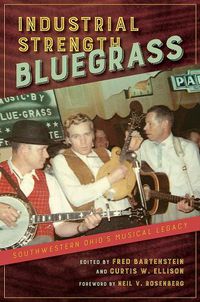 Cover image for Industrial Strength Bluegrass: Southwestern Ohio's Musical Legacy