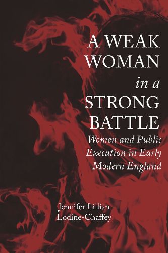 Cover image for A Weak Woman in a Strong Battle: Women and Public Execution in Early Modern England
