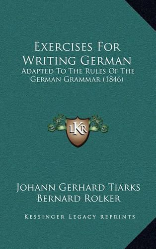 Cover image for Exercises for Writing German: Adapted to the Rules of the German Grammar (1846)