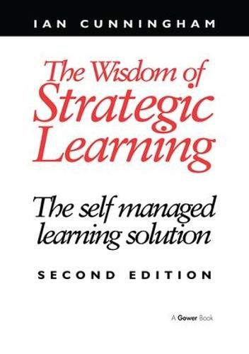 Cover image for The Wisdom of Strategic Learning: The Self Managed Learning Solution