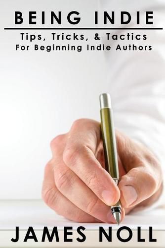 Cover image for Being Indie: Tips, Tricks, and Tactics for the Beginning Indie Author