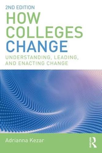 Cover image for How Colleges Change: Understanding, Leading, and Enacting Change
