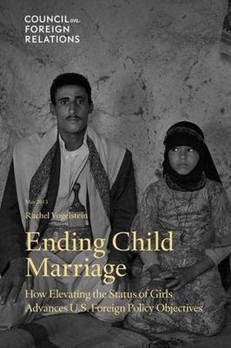 Cover image for Ending Child Marriage: How Elevating the Status of Girls Advances U.S. Foreign Policy Objectives