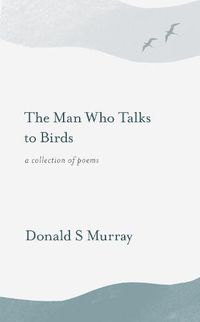 Cover image for The Man Who Talks to Birds