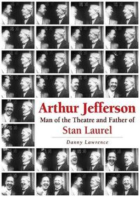 Cover image for Arthur Jefferson: Man of the Theatre and Father of Stan Laurel