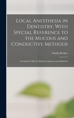 Cover image for Local Anesthesia in Dentistry, With Special Reference to the Mucous and Conductive Methods