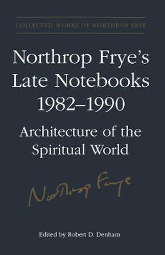 Northrop Frye's Late Notebooks,1982-1990