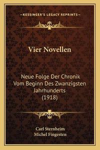 Cover image for Vier Novellen: Neue Folge Der Chronik Vom Beginn Des Zwanzigsten Jahrhunderts (1918)